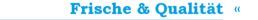 Frische & Qualit�t