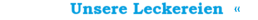 Unsere Leckereien